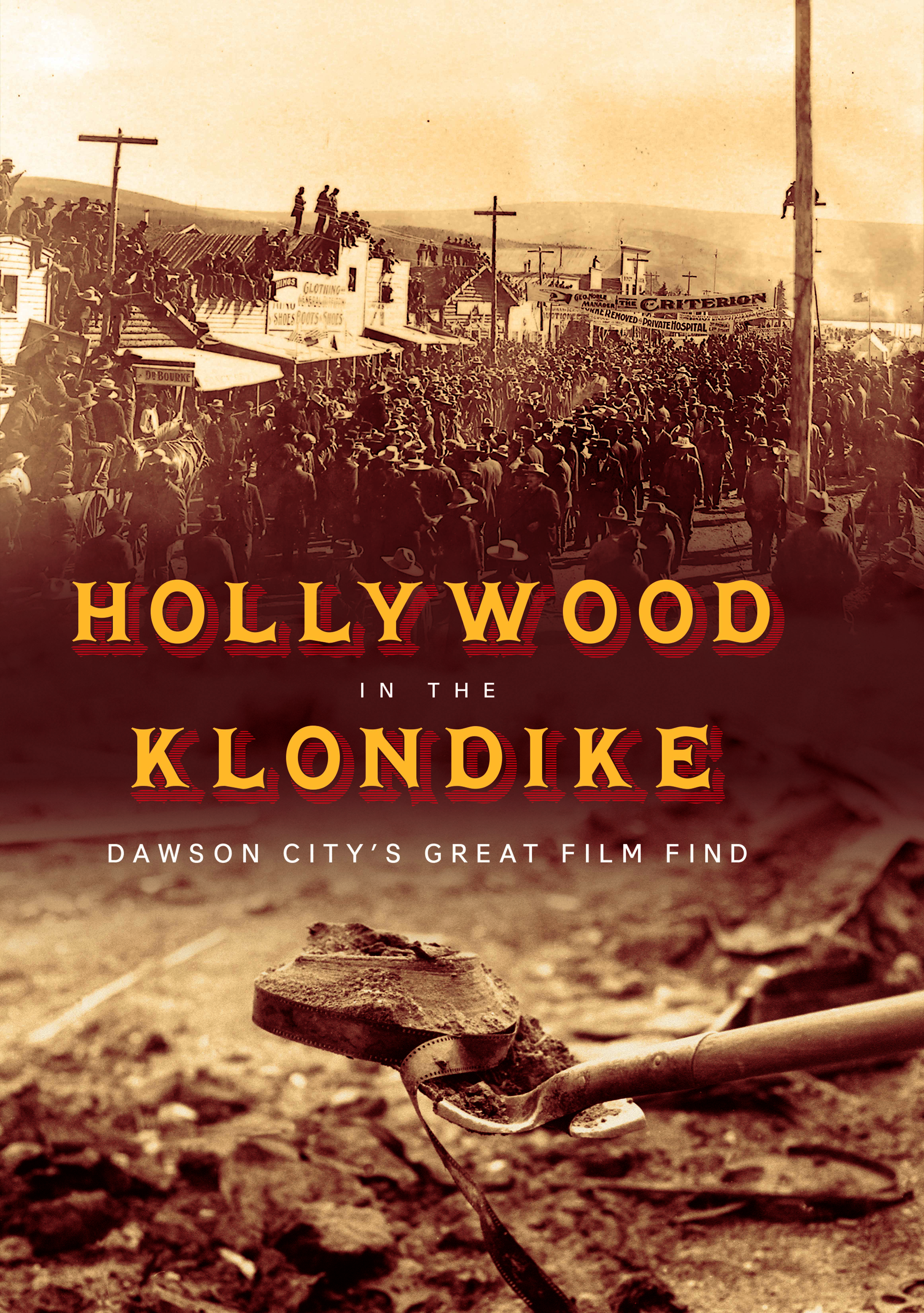 The cover of  the new book, Hollywood in the Klondike depicts a dirt-encrusted reel of film that has just been unearthed  from permafrost in Dawson City Yukon. Above the title is a photo of the massive crowds of  gold-seekers along Dawson City's main street facing the mighty Yukon River. The title of the book, of course, is printed in shiny gold script.