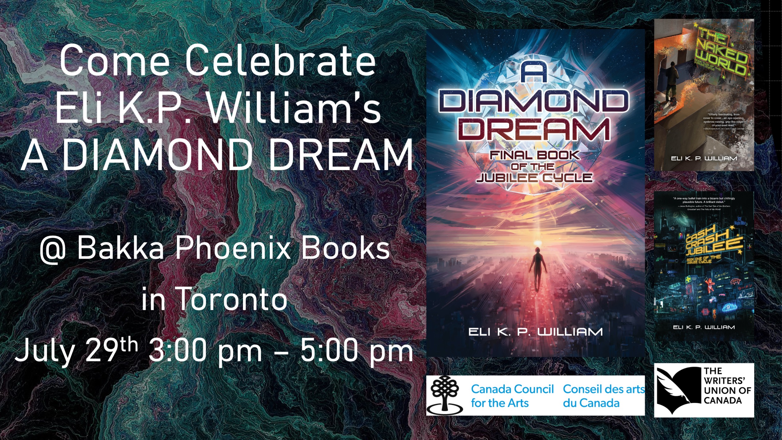 Come Celebrate Eli K.P. William’s A DIAMOND DREAM, @ Bakka Phoenix Books  in Toronto July 29th 3:00 pm – 5:00 pm, Book covers of the Jubilee Cycle trilogy including, Cash Crash Jubilee, The Naked World, and A Diamond Dream, logos of Canada Council of the Arts and The Writer's Union of Canada